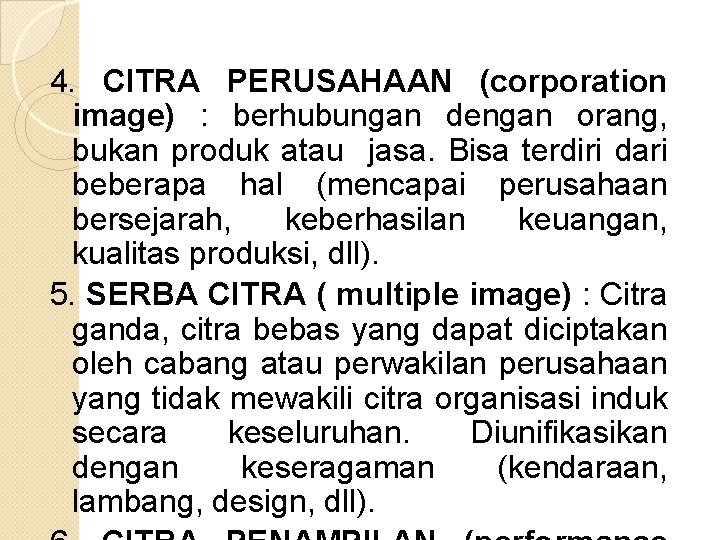 4. CITRA PERUSAHAAN (corporation image) : berhubungan dengan orang, bukan produk atau jasa. Bisa