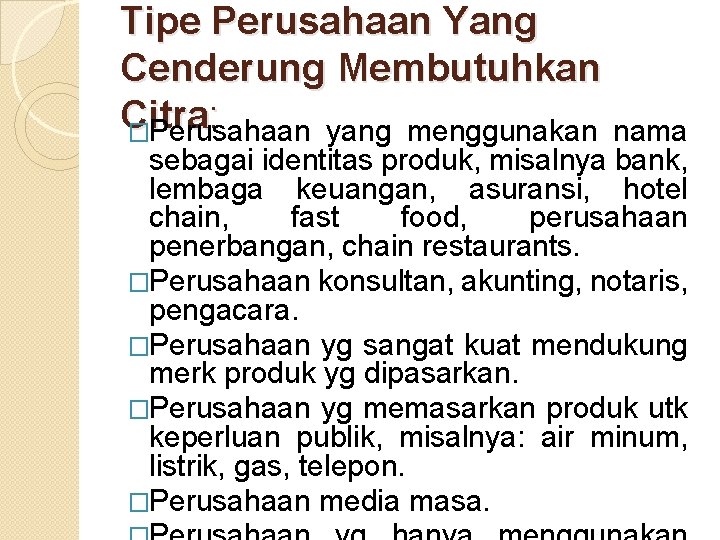 Tipe Perusahaan Yang Cenderung Membutuhkan Citra : �Perusahaan yang menggunakan nama sebagai identitas produk,