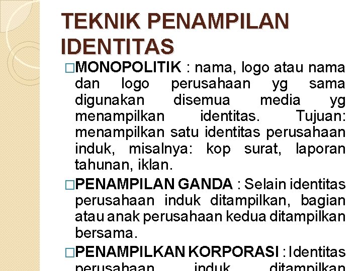 TEKNIK PENAMPILAN IDENTITAS �MONOPOLITIK : nama, logo atau nama dan logo perusahaan yg sama