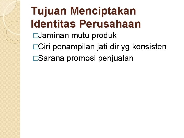 Tujuan Menciptakan Identitas Perusahaan �Jaminan mutu produk �Ciri penampilan jati dir yg konsisten �Sarana