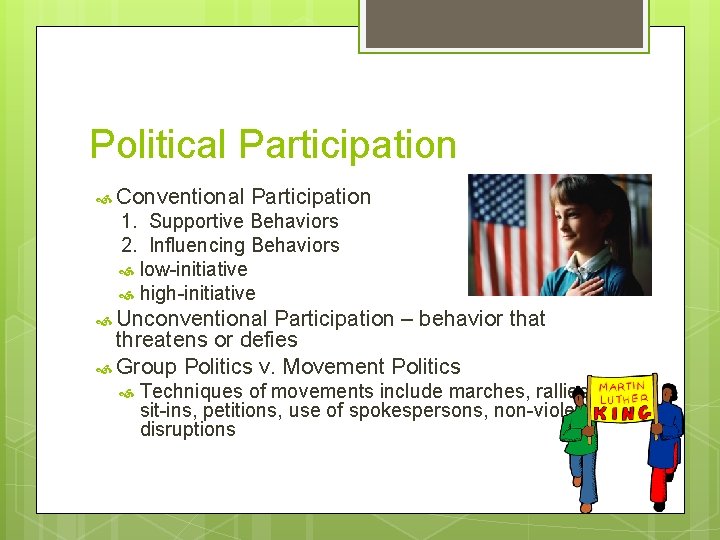 Political Participation Conventional Participation 1. Supportive Behaviors 2. Influencing Behaviors low-initiative high-initiative Unconventional Participation