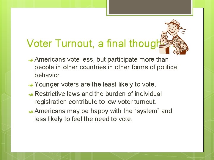 Voter Turnout, a final thought… Americans vote less, but participate more than people in