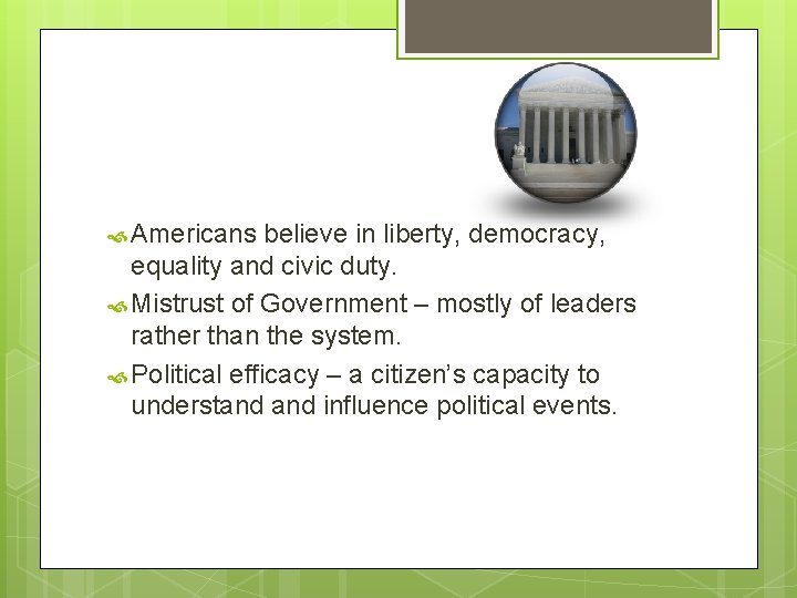  Americans believe in liberty, democracy, equality and civic duty. Mistrust of Government –