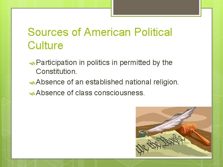 Sources of American Political Culture Participation in politics in permitted by the Constitution. Absence
