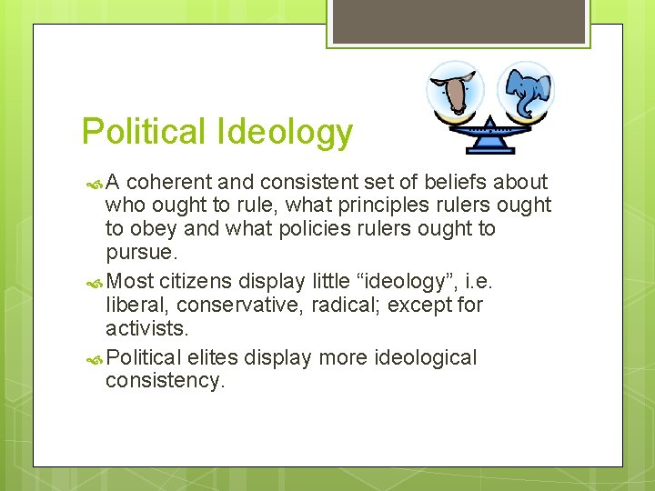 Political Ideology A coherent and consistent set of beliefs about who ought to rule,