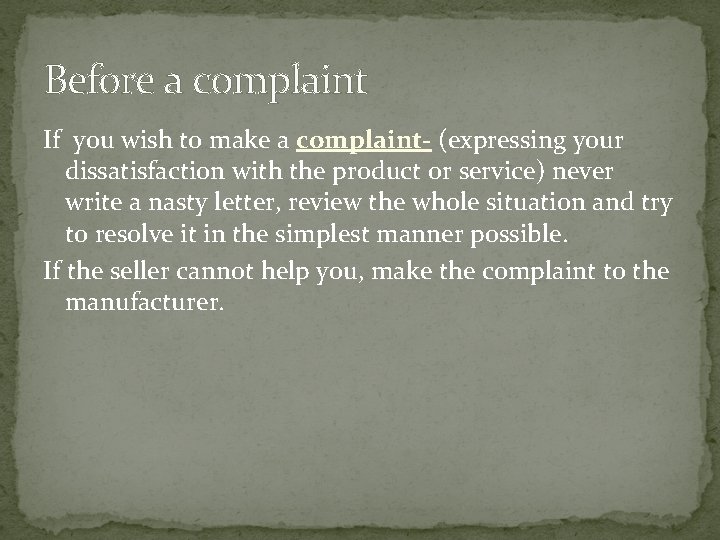Before a complaint If you wish to make a complaint- (expressing your dissatisfaction with