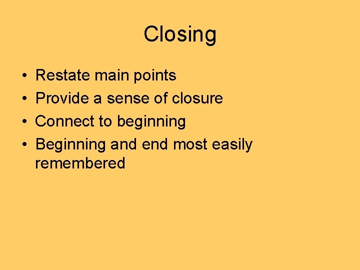 Closing • • Restate main points Provide a sense of closure Connect to beginning