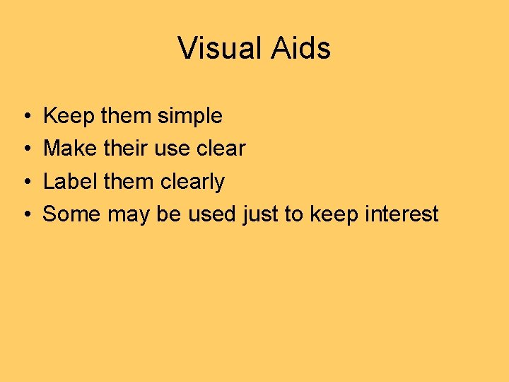 Visual Aids • • Keep them simple Make their use clear Label them clearly