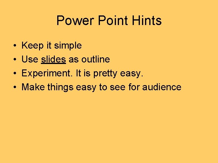Power Point Hints • • Keep it simple Use slides as outline Experiment. It