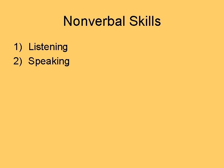 Nonverbal Skills 1) Listening 2) Speaking 