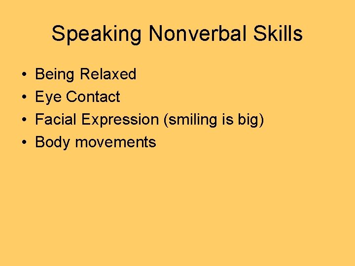 Speaking Nonverbal Skills • • Being Relaxed Eye Contact Facial Expression (smiling is big)