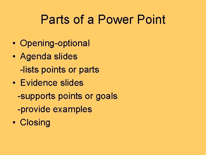 Parts of a Power Point • Opening-optional • Agenda slides -lists points or parts