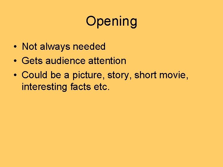 Opening • Not always needed • Gets audience attention • Could be a picture,