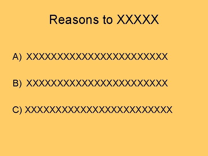 Reasons to XXXXX A) XXXXXXXXXXXX B) XXXXXXXXXXXX C) XXXXXXXXXXXX 