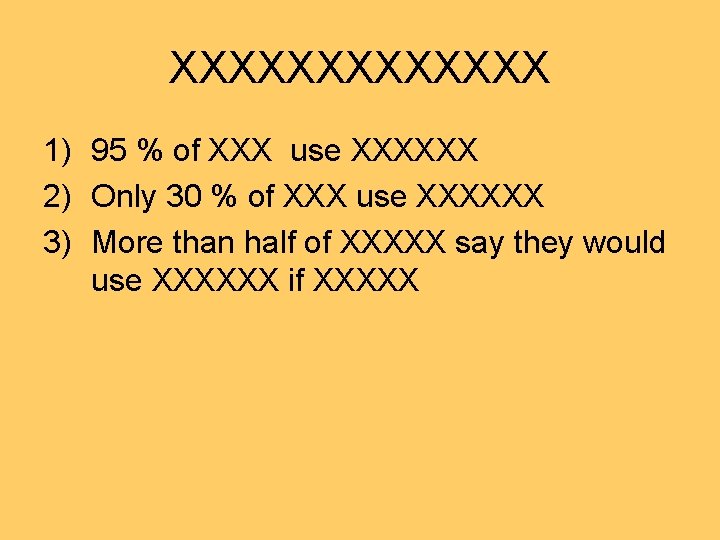 XXXXXXX 1) 95 % of XXX use XXXXXX 2) Only 30 % of XXX