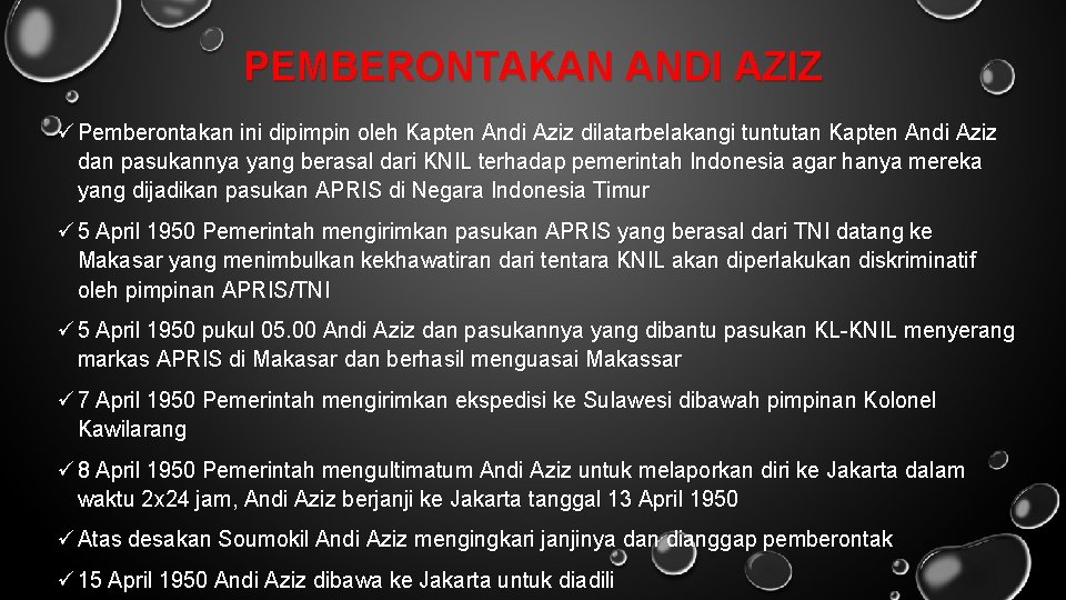 PEMBERONTAKAN ANDI AZIZ ü Pemberontakan ini dipimpin oleh Kapten Andi Aziz dilatarbelakangi tuntutan Kapten