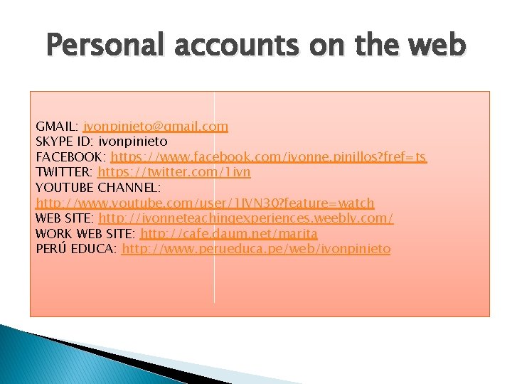 Personal accounts on the web GMAIL: ivonpinieto@gmail. com SKYPE ID: ivonpinieto FACEBOOK: https: //www.