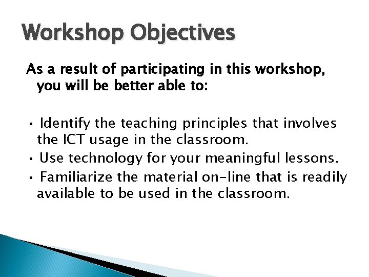 Workshop Objectives As a result of participating in this workshop, you will be better