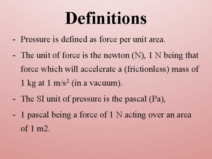 Definitions - Pressure is defined as force per unit area. - The unit of