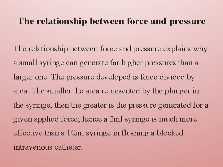 The relationship between force and pressure explains why a small syringe can generate far