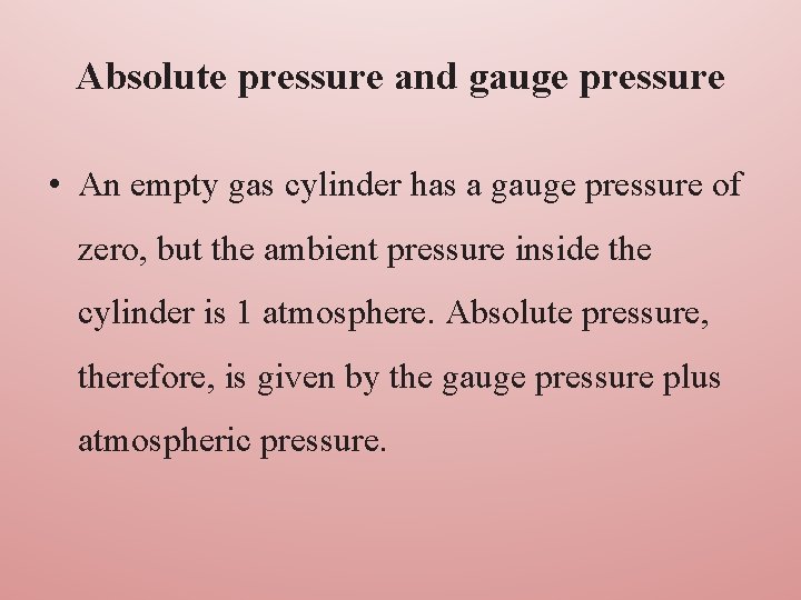 Absolute pressure and gauge pressure • An empty gas cylinder has a gauge pressure