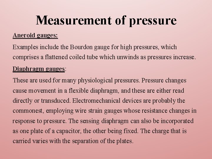 Measurement of pressure Aneroid gauges: Examples include the Bourdon gauge for high pressures, which