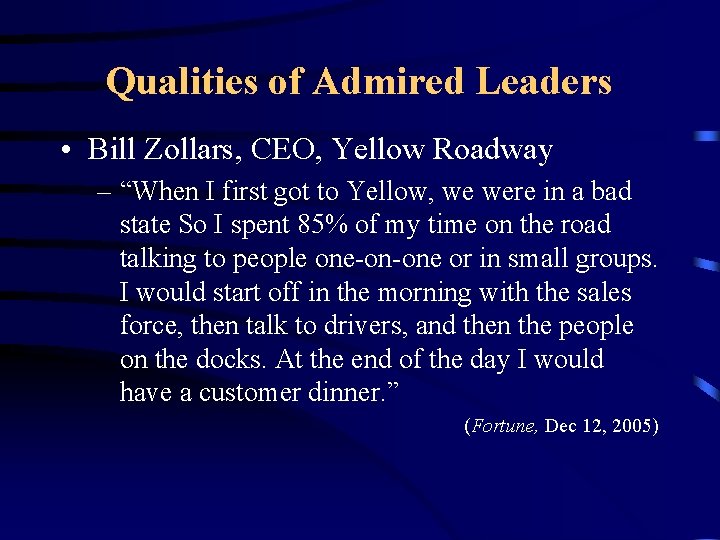 Qualities of Admired Leaders • Bill Zollars, CEO, Yellow Roadway – “When I first