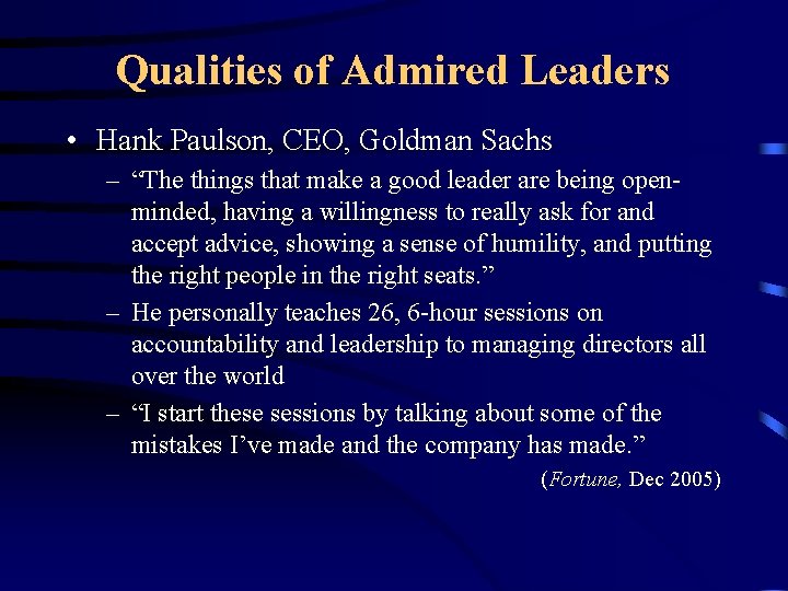 Qualities of Admired Leaders • Hank Paulson, CEO, Goldman Sachs – “The things that