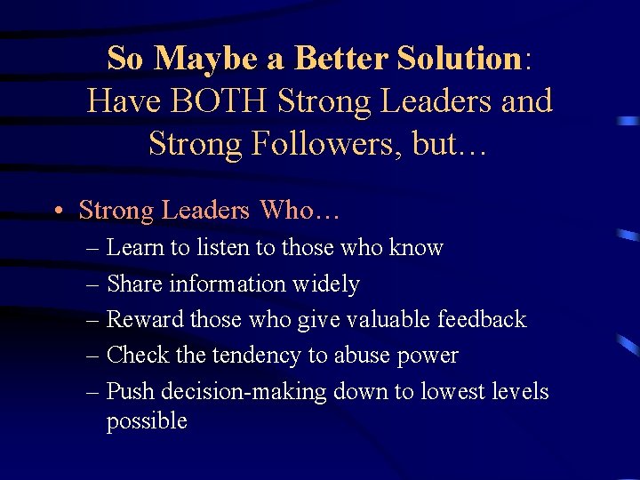 So Maybe a Better Solution: Have BOTH Strong Leaders and Strong Followers, but… •