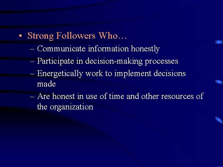  • Strong Followers Who… – Communicate information honestly – Participate in decision-making processes