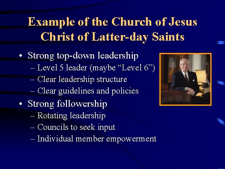 Example of the Church of Jesus Christ of Latter-day Saints • Strong top-down leadership