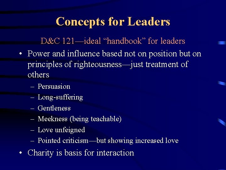 Concepts for Leaders D&C 121—ideal “handbook” for leaders • Power and influence based not