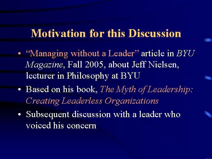 Motivation for this Discussion • “Managing without a Leader” article in BYU Magazine, Fall