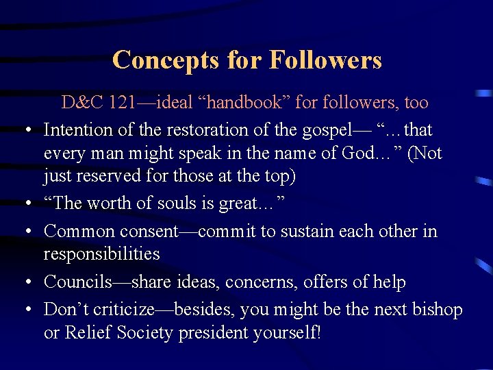 Concepts for Followers • • • D&C 121—ideal “handbook” for followers, too Intention of