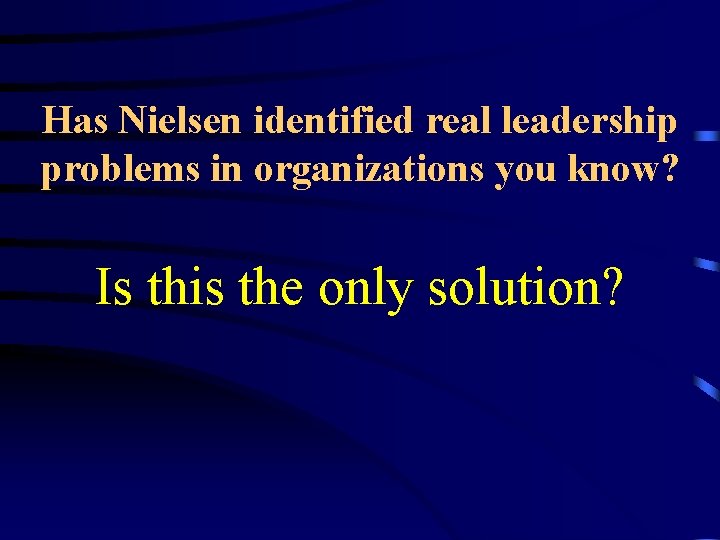 Has Nielsen identified real leadership problems in organizations you know? Is this the only