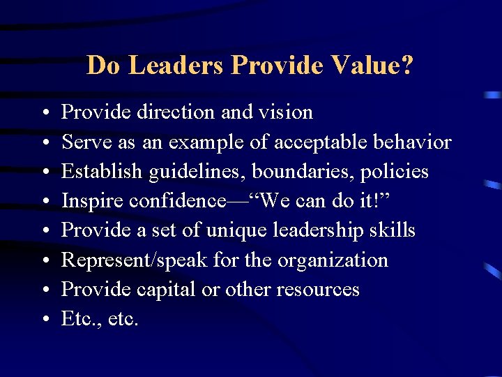 Do Leaders Provide Value? • • Provide direction and vision Serve as an example