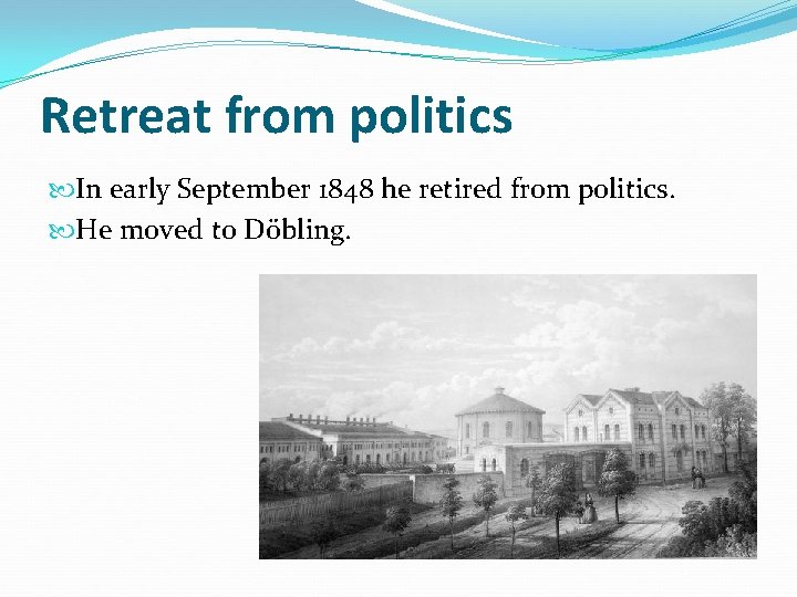 Retreat from politics In early September 1848 he retired from politics. He moved to