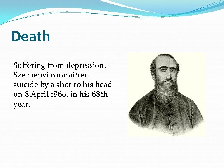 Death Suffering from depression, Széchenyi committed suicide by a shot to his head on