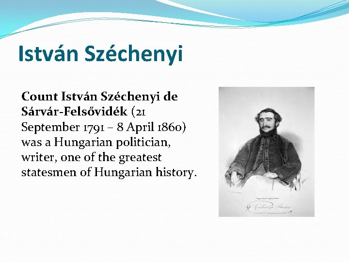 István Széchenyi Count István Széchenyi de Sárvár-Felsővidék (21 September 1791 – 8 April 1860)