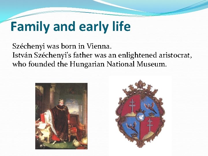 Family and early life Széchenyi was born in Vienna. István Széchenyi's father was an