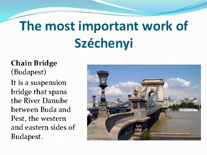 The most important work of Széchenyi Chain Bridge (Budapest) It is a suspension bridge