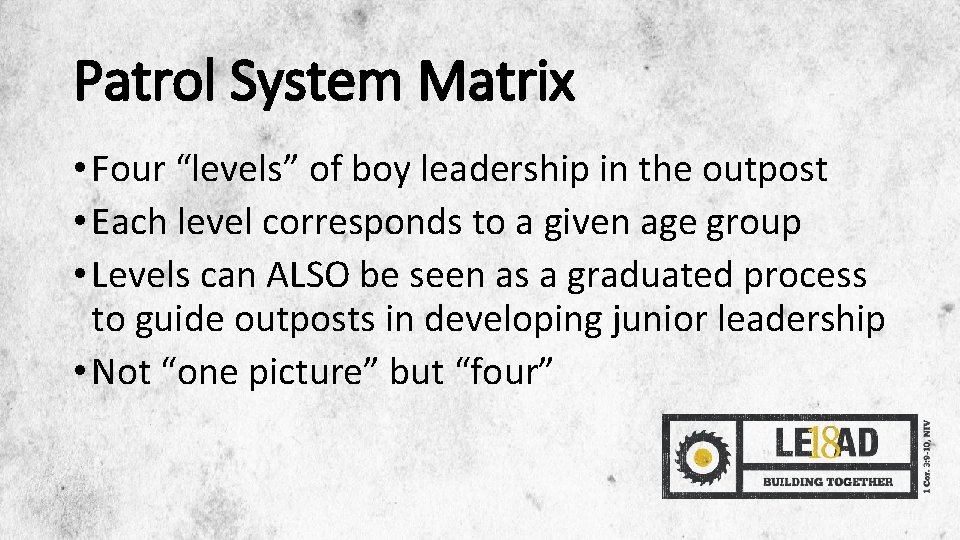 Patrol System Matrix • Four “levels” of boy leadership in the outpost • Each