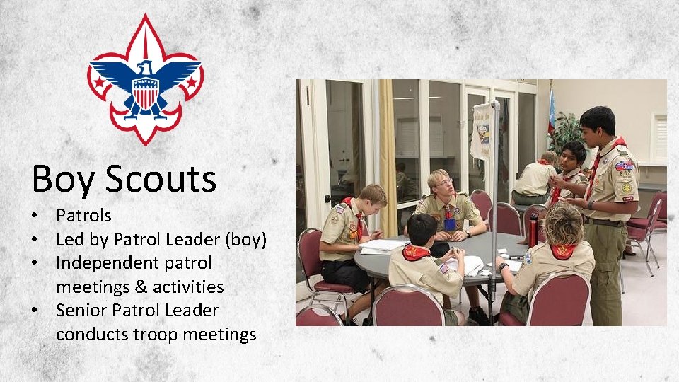 Boy Scouts • Patrols • Led by Patrol Leader (boy) • Independent patrol meetings