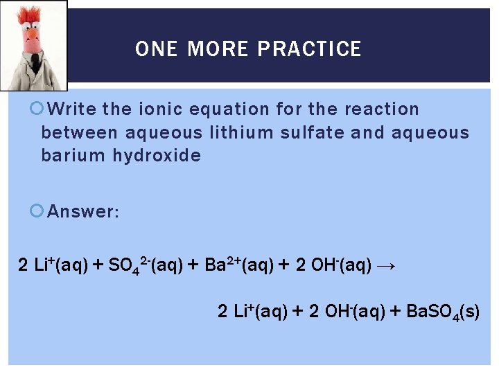 ONE MORE PRACTICE Write the ionic equation for the reaction between aqueous lithium sulfate
