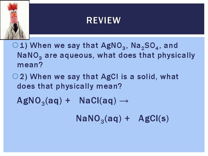 REVIEW 1) When we say that Ag. NO 3 , Na 2 SO 4