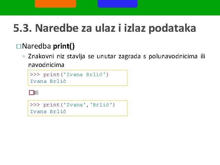 5. 3. Naredbe za ulaz i izlaz podataka � Naredba print() print ◦ Znakovni