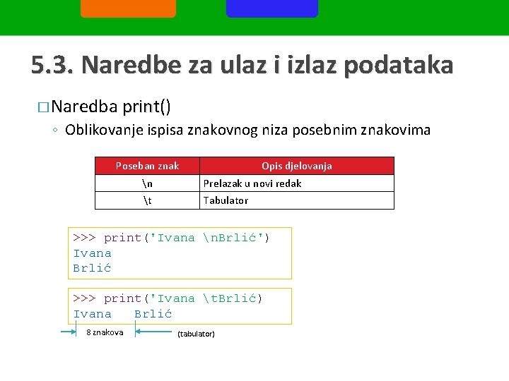 5. 3. Naredbe za ulaz i izlaz podataka � Naredba print() print ◦ Oblikovanje