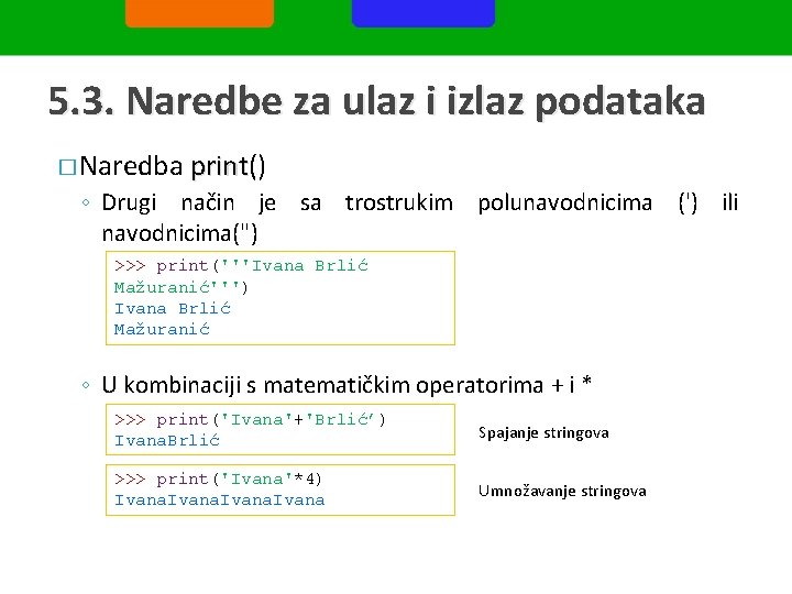 5. 3. Naredbe za ulaz i izlaz podataka � Naredba print() print ◦ Drugi