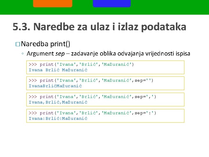 5. 3. Naredbe za ulaz i izlaz podataka � Naredba print() print ◦ Argument