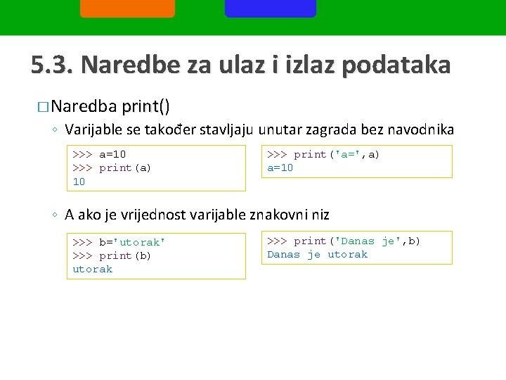 5. 3. Naredbe za ulaz i izlaz podataka � Naredba print() print ◦ Varijable